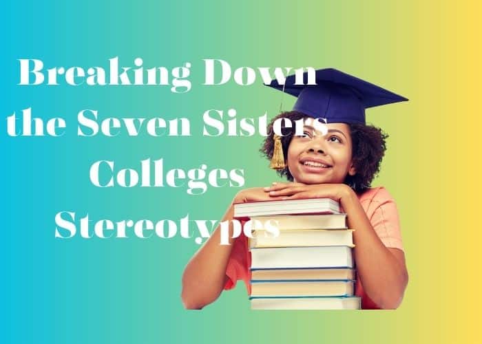 Seven Sisters Colleges Stereotypes