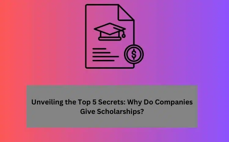 Why Do Companies Give Scholarships?