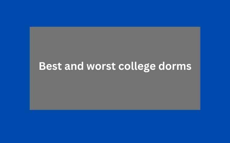 Best and worst college dorms