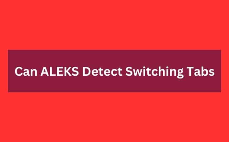 Can ALEKS Detect Switching Tabs