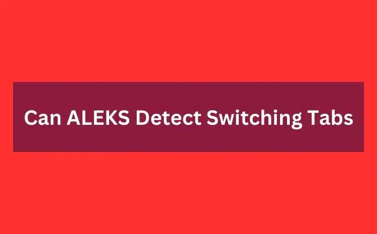 Can ALEKS Detect Switching Tabs