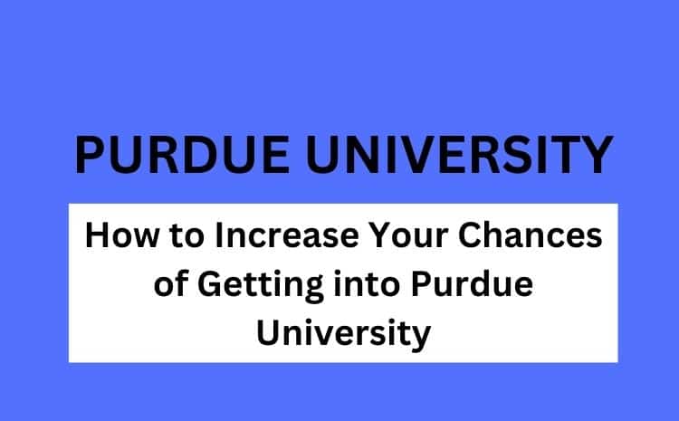 How to Increase Your Chances of Getting into Purdue University