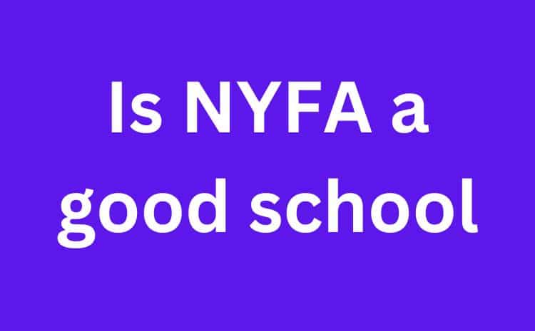 Is NYFA a Good School? 3 Factors You Need Consider