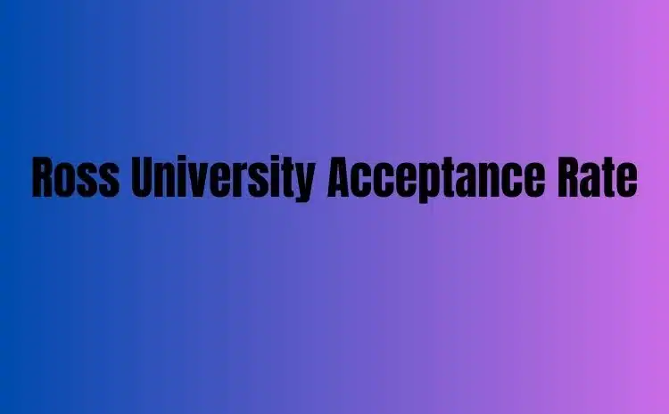 Ross University Acceptance Rate