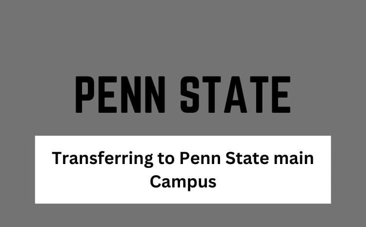 Transferring to Penn State main Campus