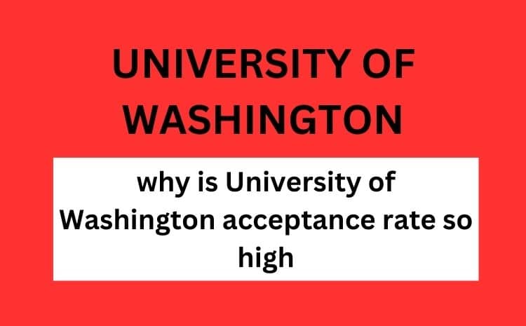 Why is the University of Washington acceptance rate so high